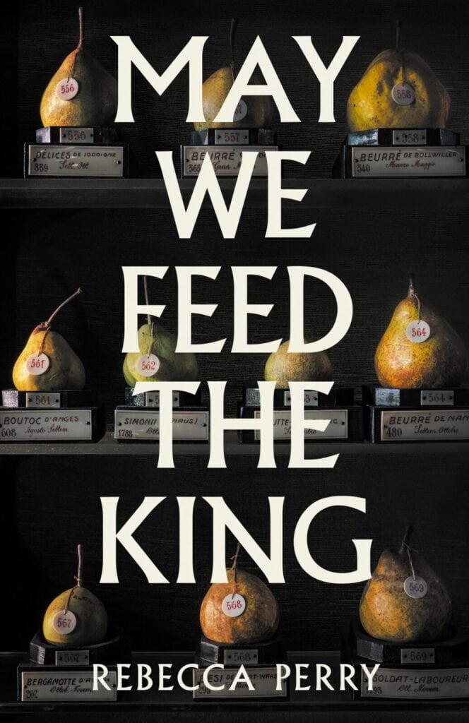 Cover of the book May We Feed the King by Rebecca Perry, featuring ripe pears with numbered stickers arranged on shelves and large white text overlaying the image.