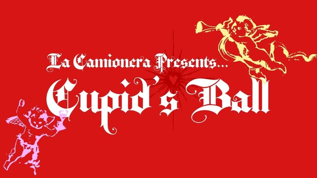 A red Valentine poster with white gothic text reading La Camionera Presents... Cupid’s Ball, featuring illustrated cupids—one purple in the lower left holding a bow, and another yellow in the upper right playing a trumpet.