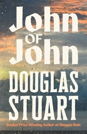 Book cover for John of John by Douglas Stuart. The title is in bold white text over a cloudy sky background with raindrops. The author’s name is in large white letters, with a note about the Booker Prize at the bottom.