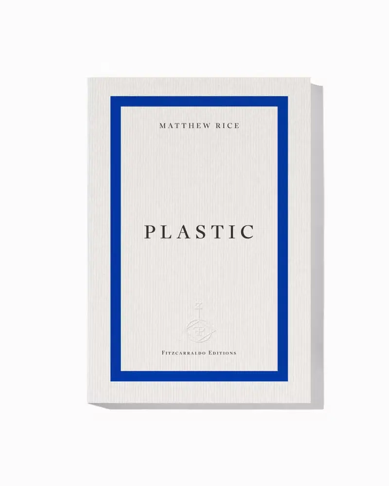 The book PLASTIC by Matthew Rice features a minimalist white cover with blue borders and simple black text, published by Fitzcarraldo Editions.