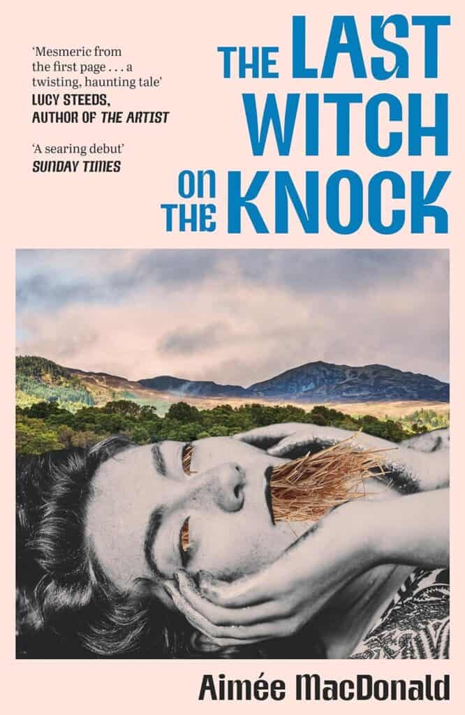 Book cover for The Last Witch on the Knock by Aimée MacDonald. Features a black-and-white photo of a woman lying down, straw in her mouth, with a landscape of hills and cloudy sky behind her. Review quotes are also shown.
