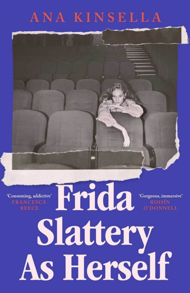 Book cover for Frida Slattery As Herself by Ana Kinsella. Features a woman sitting alone in the middle of empty theater seats, with the title and author’s name in bold, colorful text.