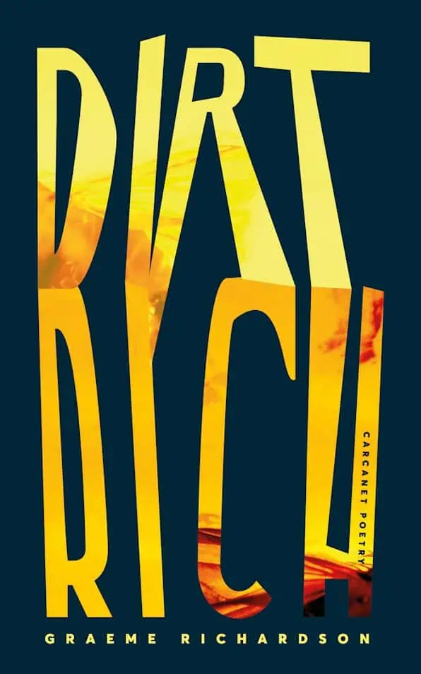 The book cover of Dirt Rich by Graeme Richardson, featuring bold yellow typography with an abstract landscape texture, published by Carcanet Poetry.