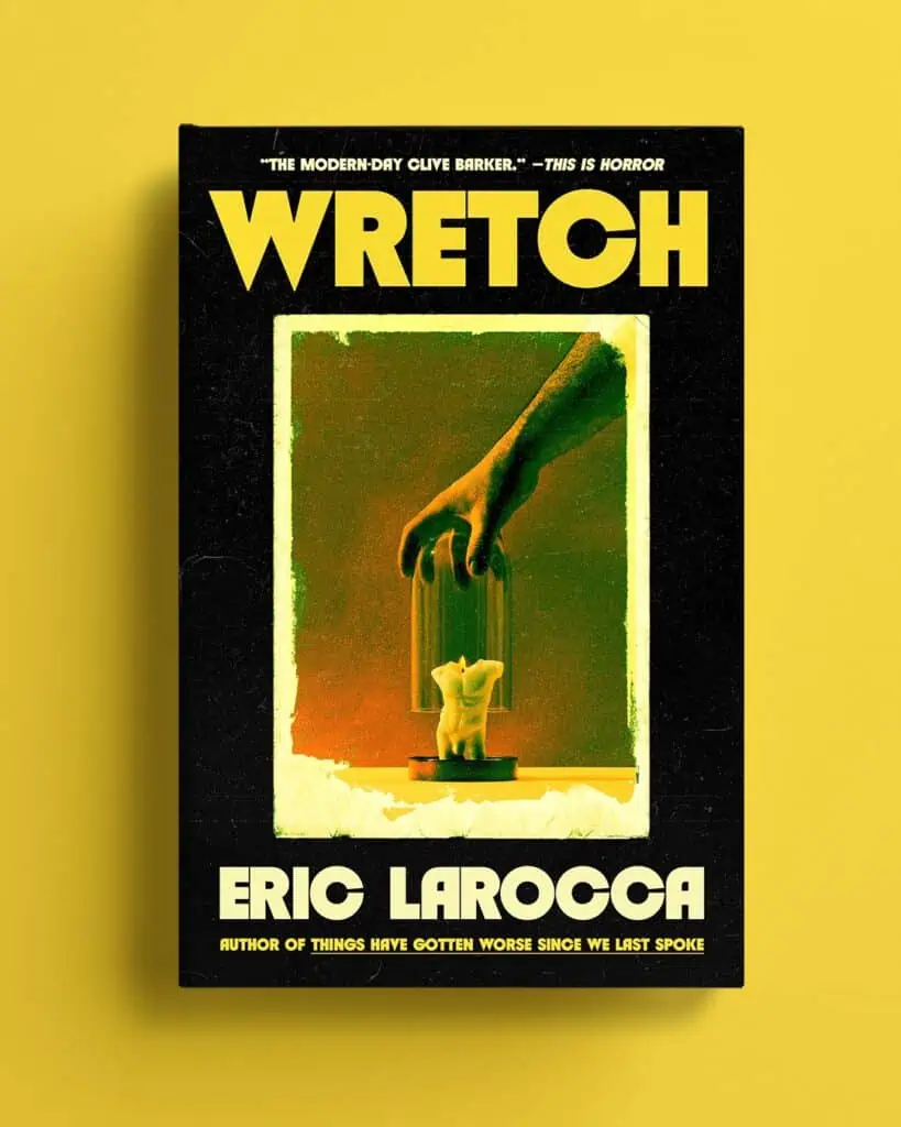 The book cover of Wretch by Eric LaRocca, featuring a gritty, yellow and black design with a hand reaching toward a candle shaped like a human torso under a glass cloche.