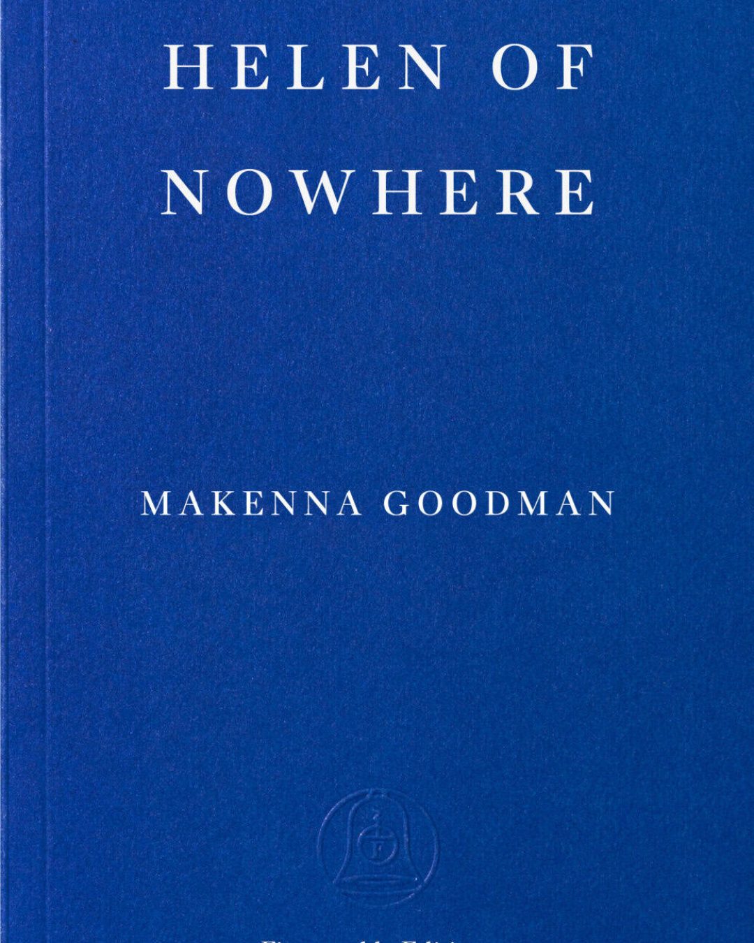 A blue book cover with white text that reads Helen of Nowhere by Makenna Goodman. The Fitzcarraldo Editions logo appears at the bottom.